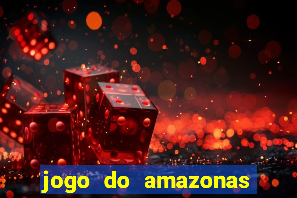 jogo do amazonas onde assistir