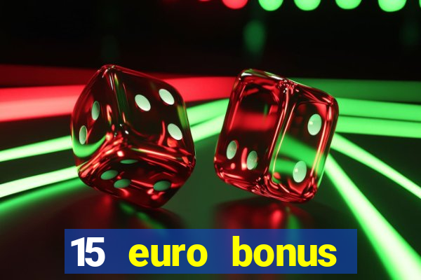 15 euro bonus casino ohne einzahlung