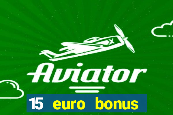 15 euro bonus casino ohne einzahlung