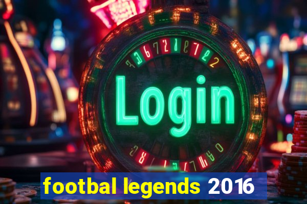 footbal legends 2016