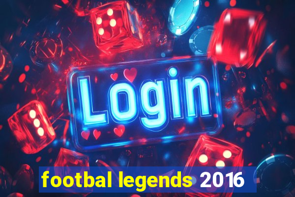 footbal legends 2016