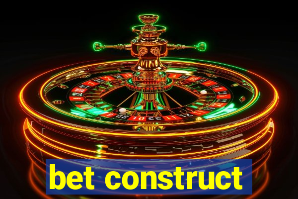 bet construct