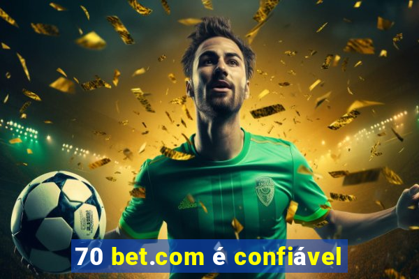 70 bet.com é confiável