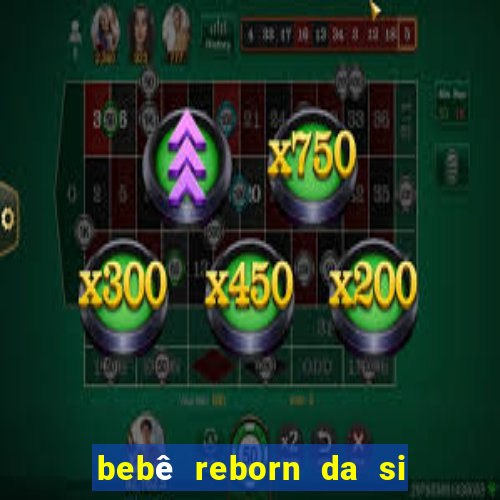 bebê reborn da si fortuna barato