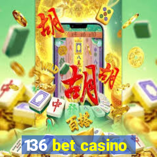 136 bet casino