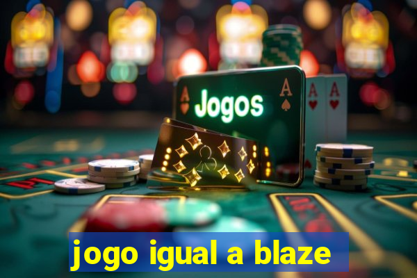 jogo igual a blaze