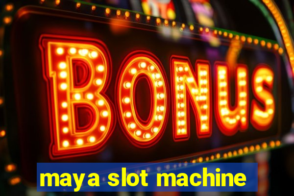 maya slot machine