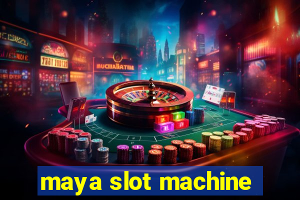 maya slot machine