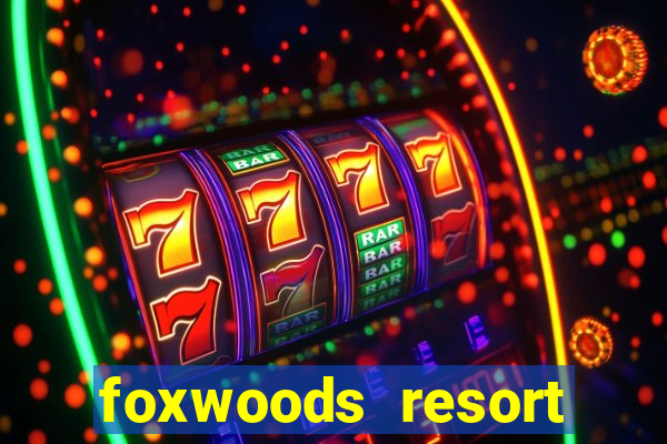 foxwoods resort casino mashantucket connecticut