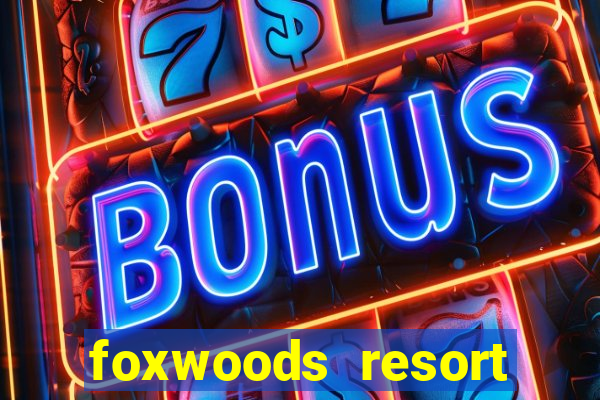 foxwoods resort casino mashantucket connecticut