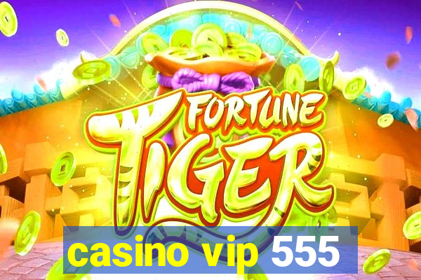 casino vip 555