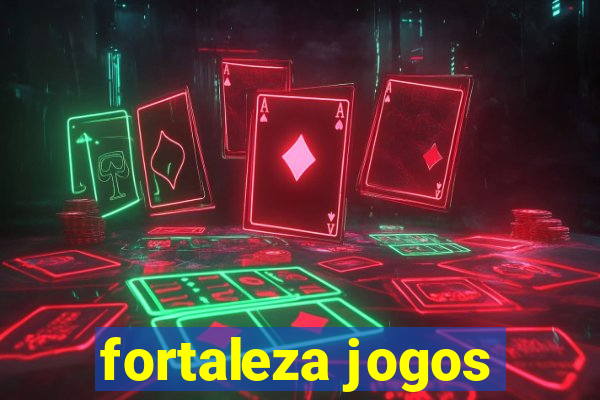 fortaleza jogos