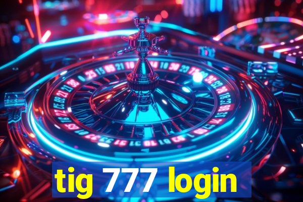 tig 777 login