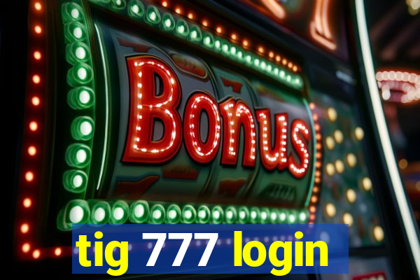 tig 777 login