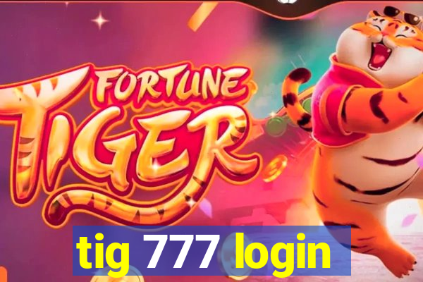 tig 777 login