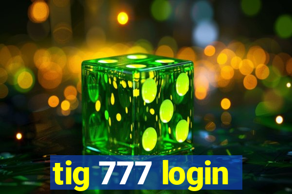 tig 777 login