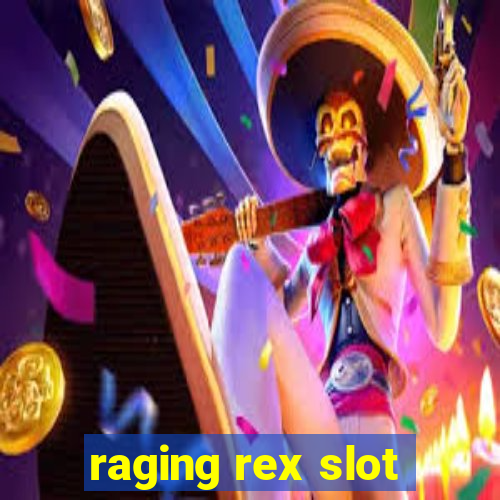 raging rex slot