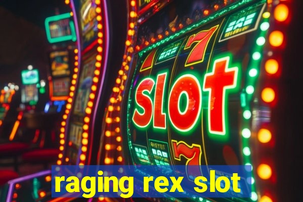 raging rex slot