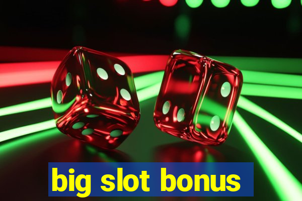 big slot bonus