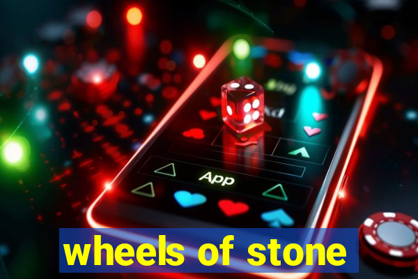 wheels of stone