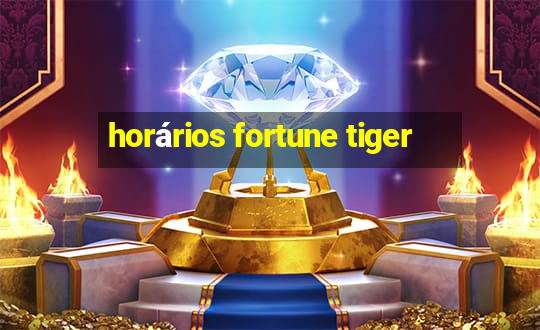 horários fortune tiger