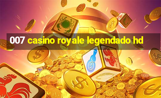 007 casino royale legendado hd