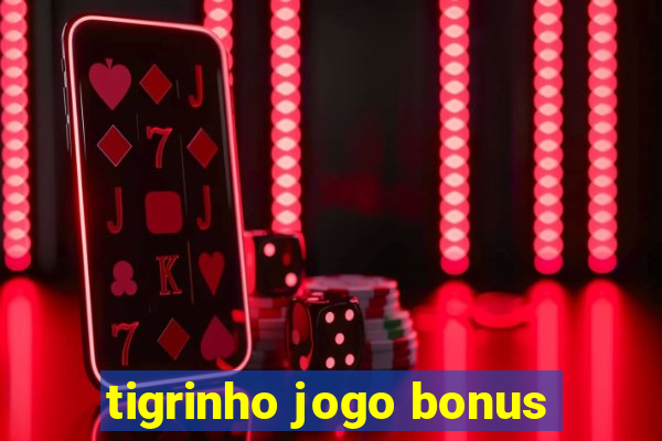 tigrinho jogo bonus