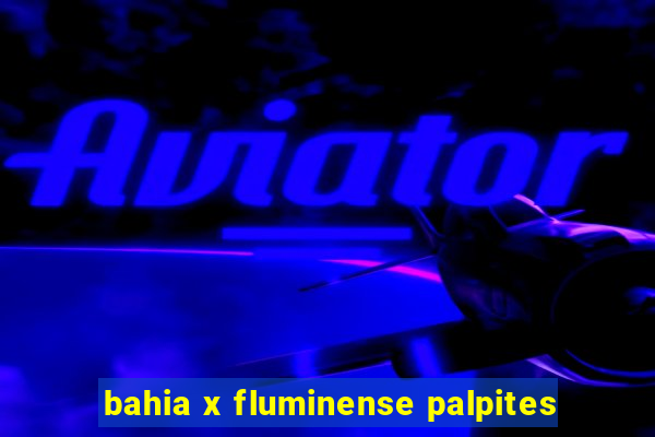 bahia x fluminense palpites