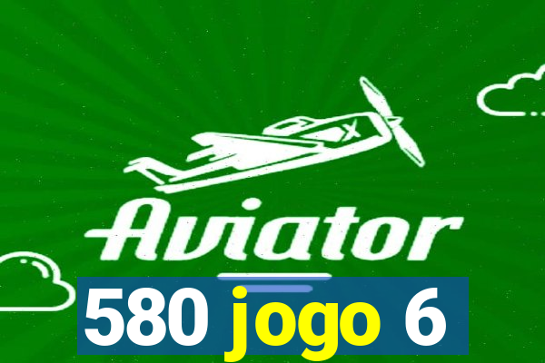 580 jogo 6