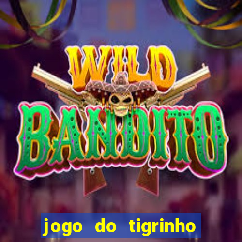 jogo do tigrinho bonus gratis