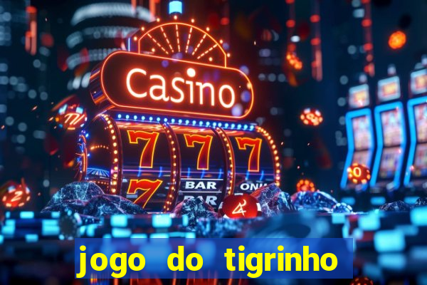 jogo do tigrinho bonus gratis