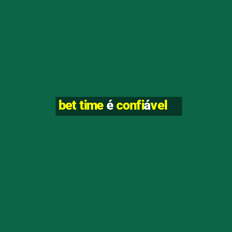 bet time é confiável