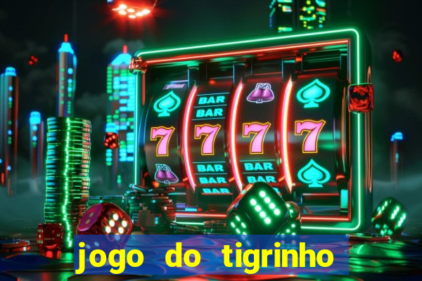 jogo do tigrinho grátis sem depósito