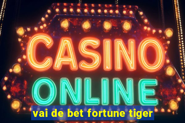 vai de bet fortune tiger