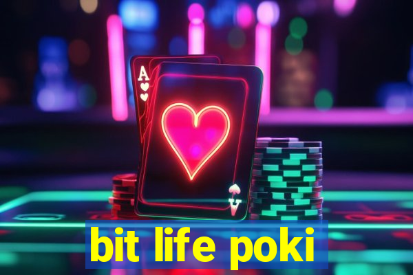 bit life poki