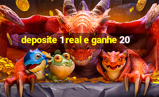 deposite 1 real e ganhe 20