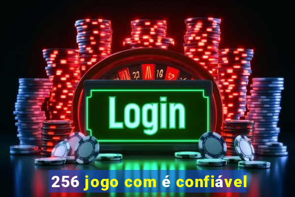 256 jogo com é confiável