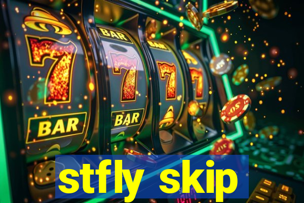 stfly skip