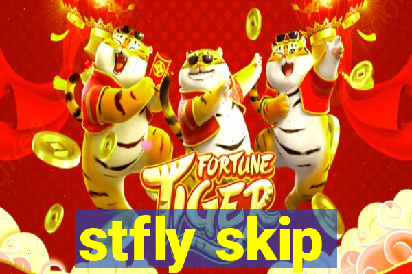 stfly skip