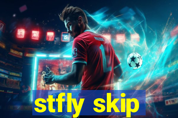 stfly skip