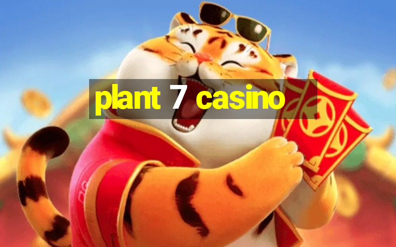 plant 7 casino