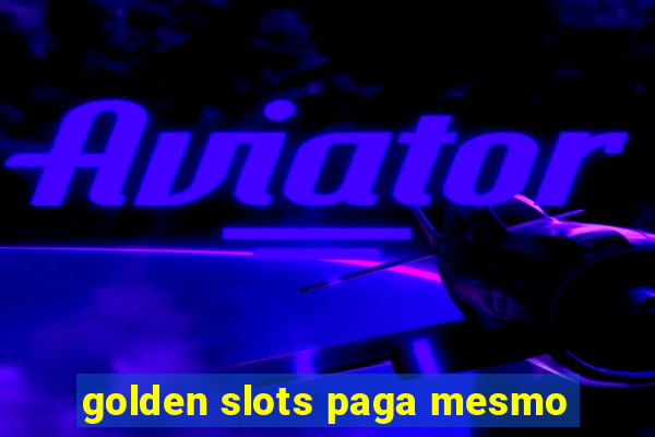 golden slots paga mesmo