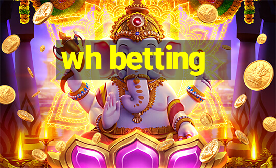 wh betting