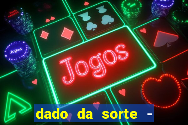 dado da sorte - lucky dice