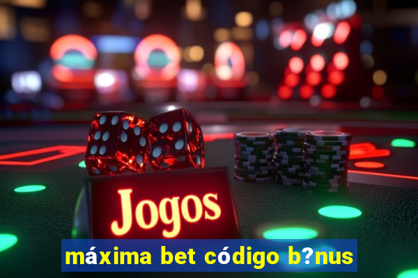 máxima bet código b?nus