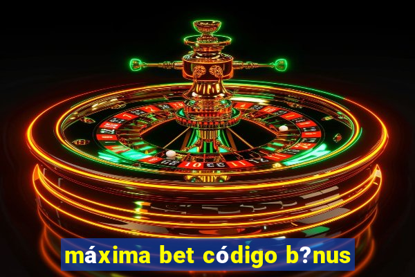 máxima bet código b?nus