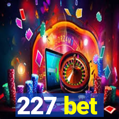 227 bet