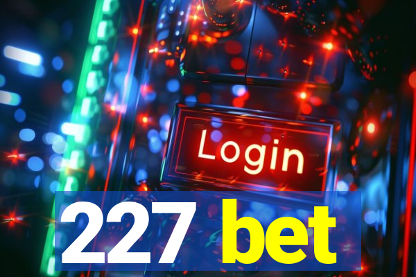 227 bet