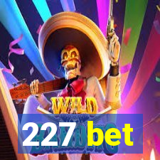 227 bet