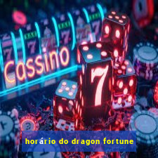 horário do dragon fortune